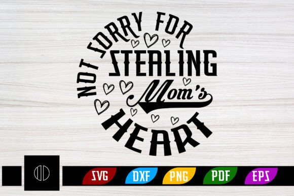 Not Sorry for Stealing Mom's Heart SVG Review
